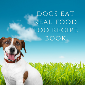 Dogs Eat Real Food Too Recipe Book - Free Download